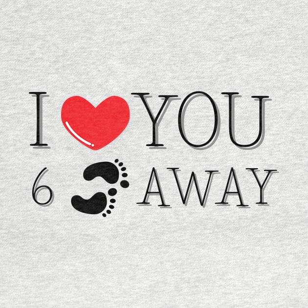 I Love You Six Feet Away by JaunzemsR